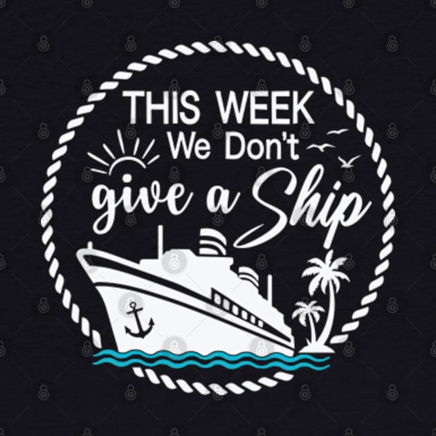 This Week, I Don't Give a Sip - Cruise Shirt for Unwinding in Style! by Jet Set Mama Tee